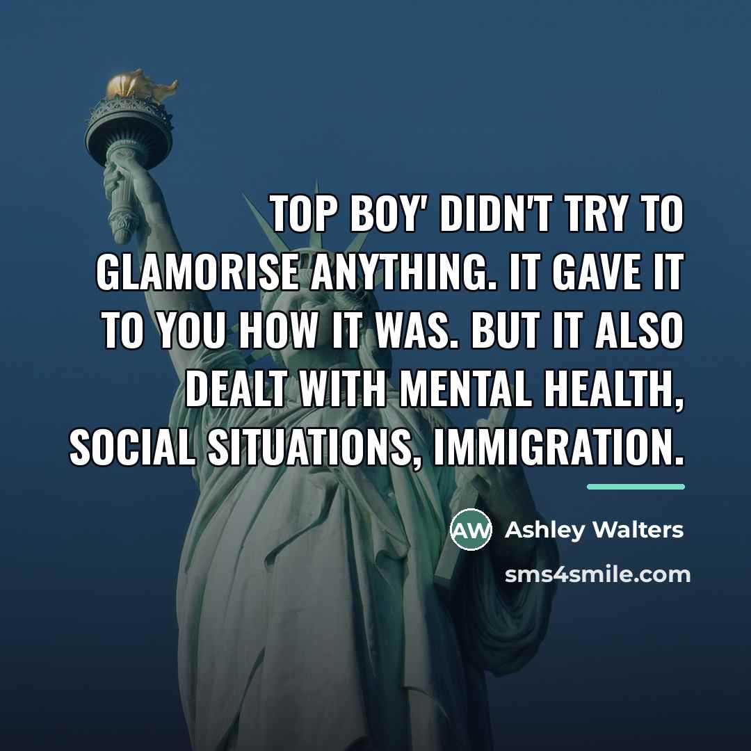 “Top Boy' didn't try to glamorise anything. It gave it…” quote by Ashley Walters