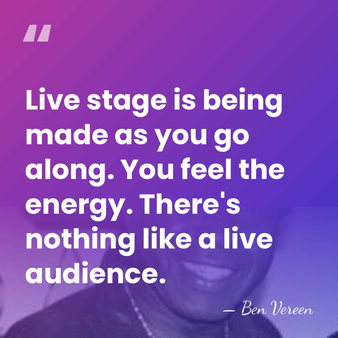 Live stage is being made as you go along. You feel the&hellip; - Ben Vereen