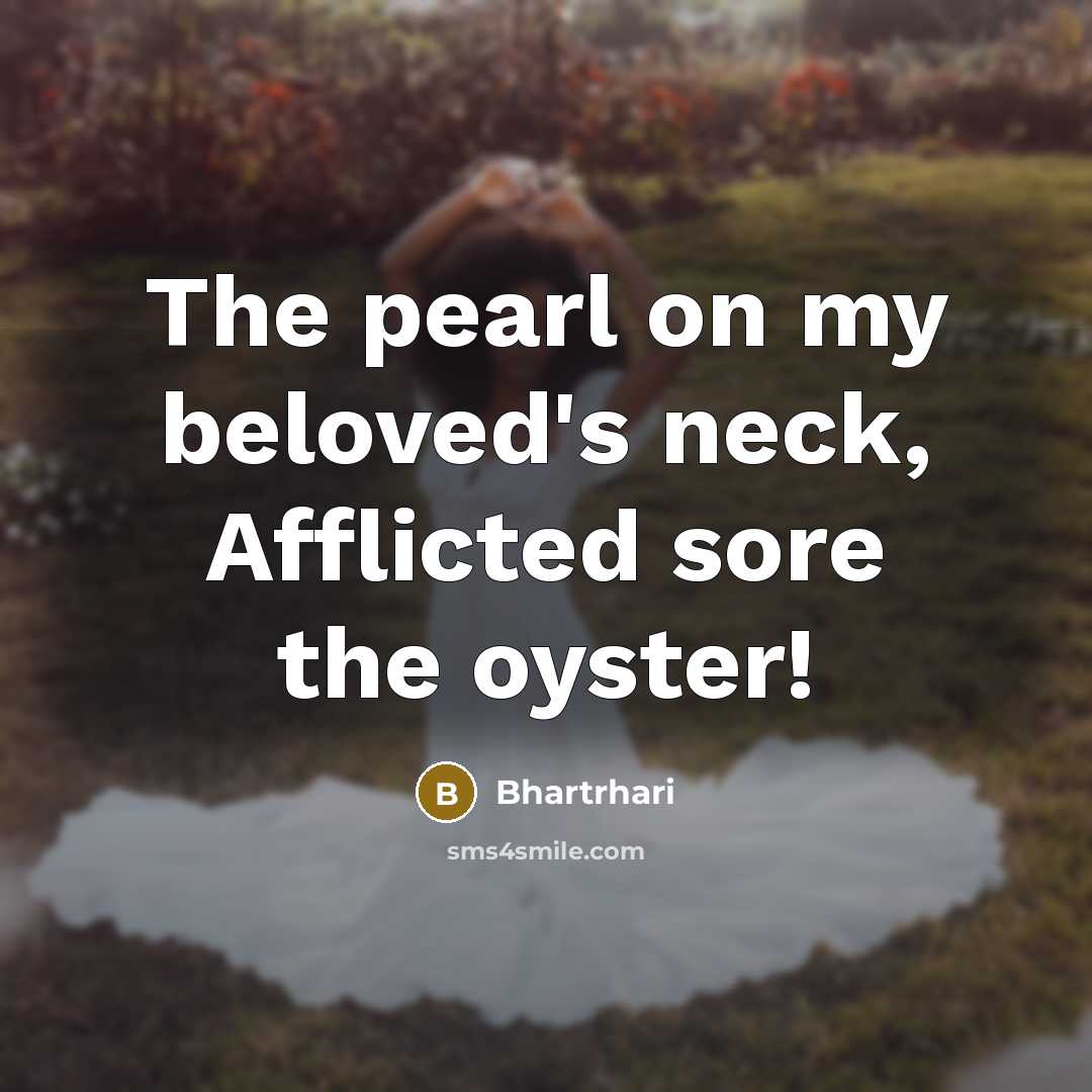 “The pearl on my beloved's neck, Afflicted sore the oyster!…” quote by Bhartrhari
