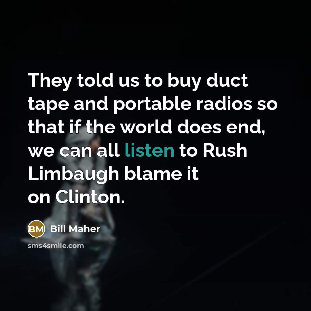 “They told us to buy duct tape and portable radios…” quote by Bill Maher