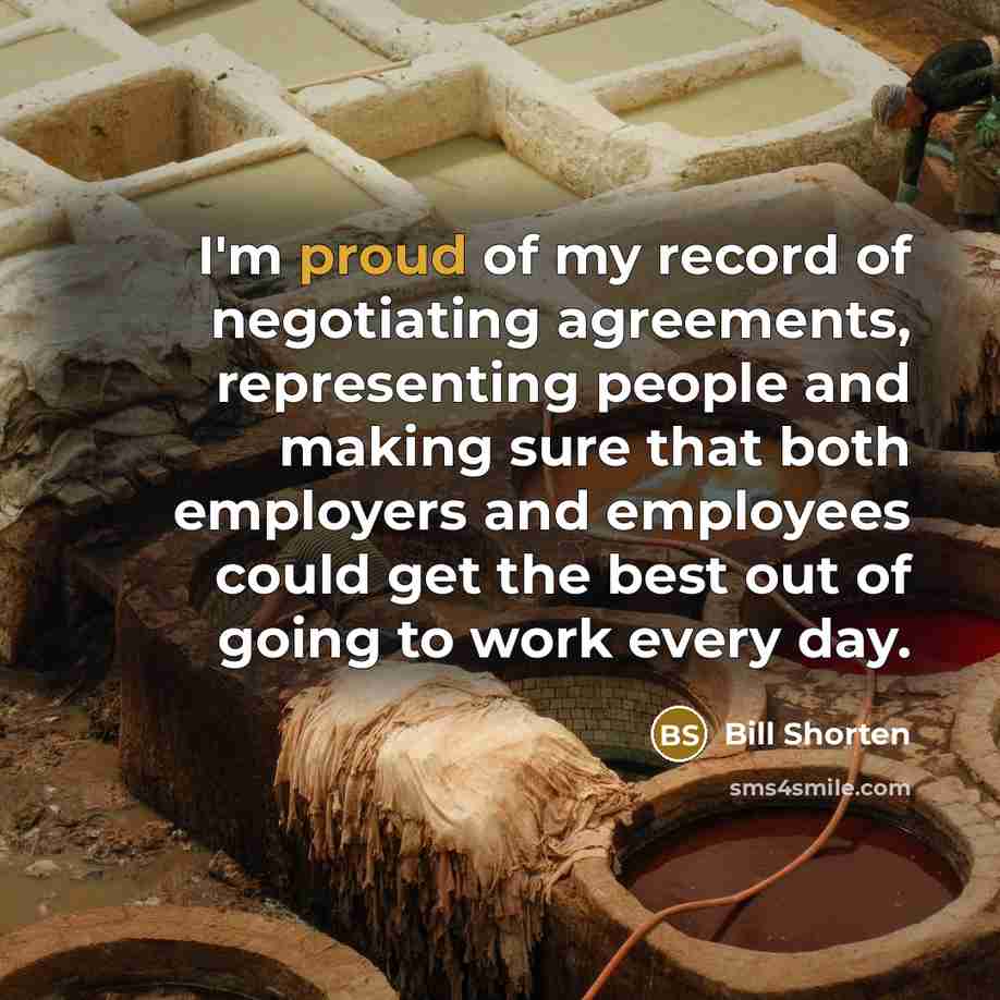 “I'm proud of my record of negotiating agreements, representing people…” quote by Bill Shorten