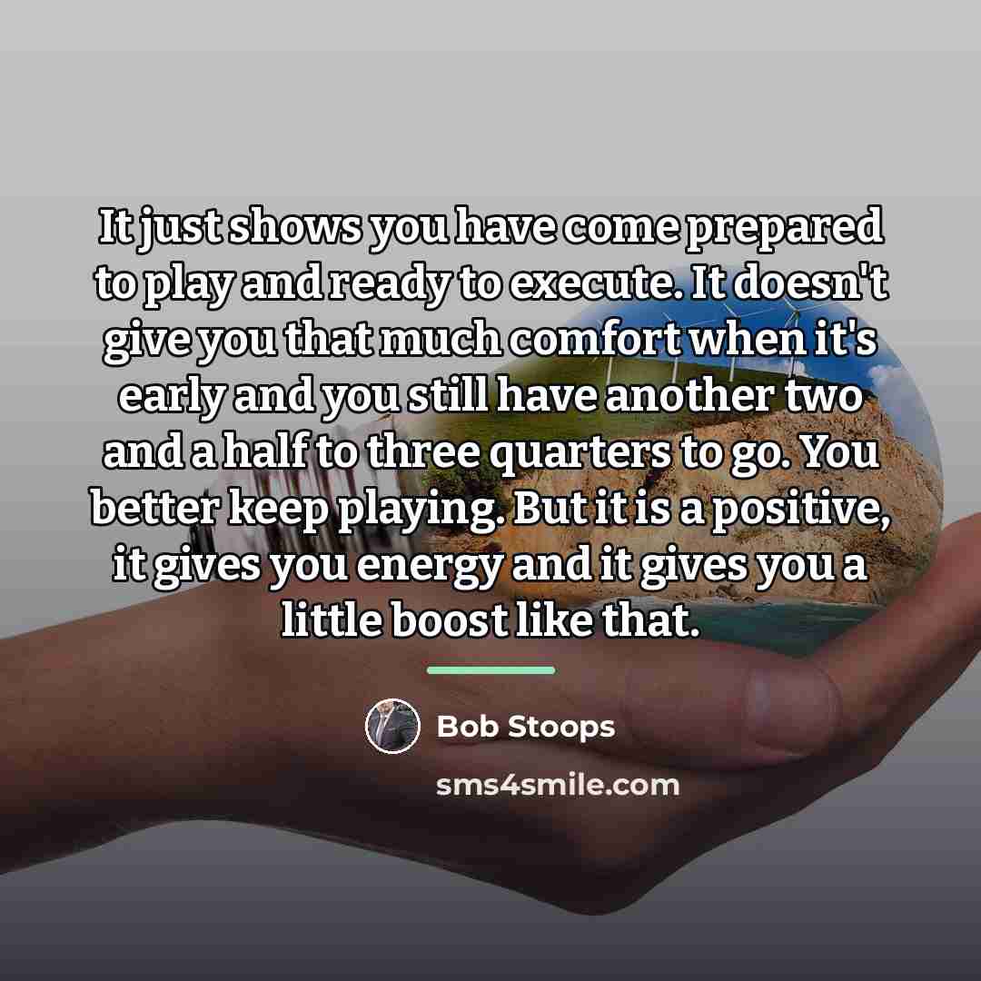 “It just shows you have come prepared to play and…” quote by Bob Stoops