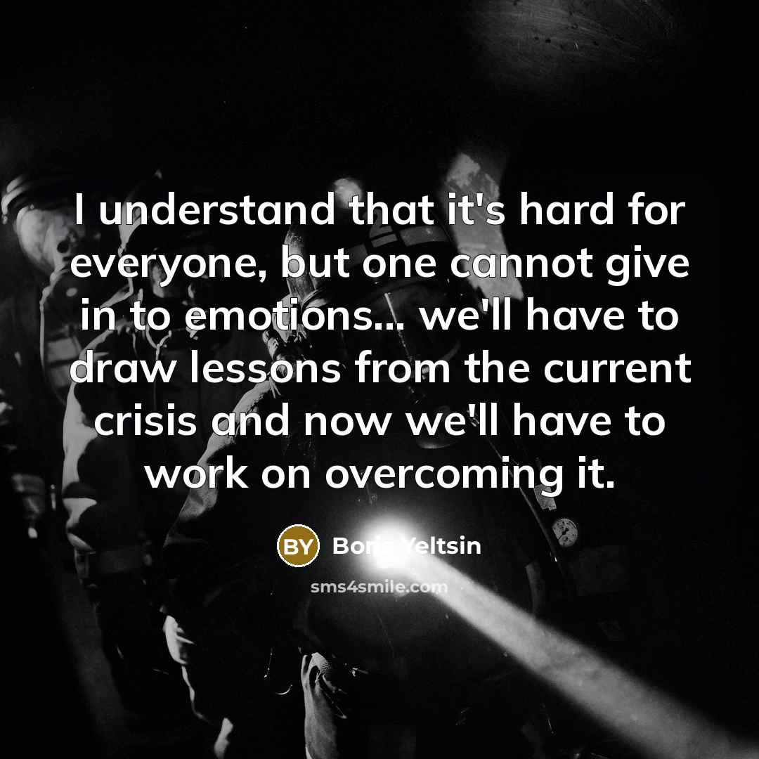 “I understand that it's hard for everyone, but one cannot…” quote by Boris Yeltsin