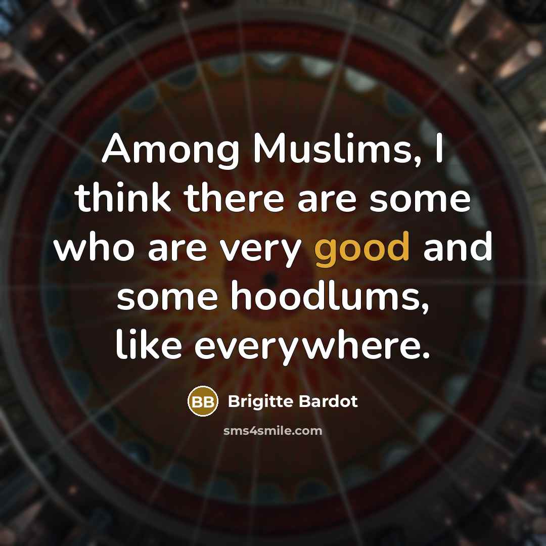 “Among Muslims, I think there are some who are very…” quote by Brigitte Bardot