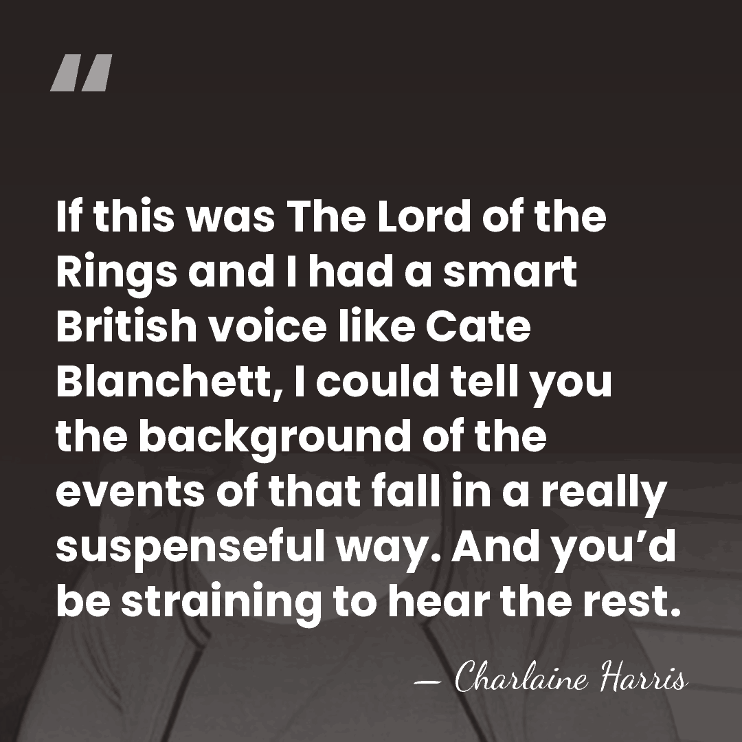 If this was The Lord of the Rings and I had a&hellip; - Charlaine Harris