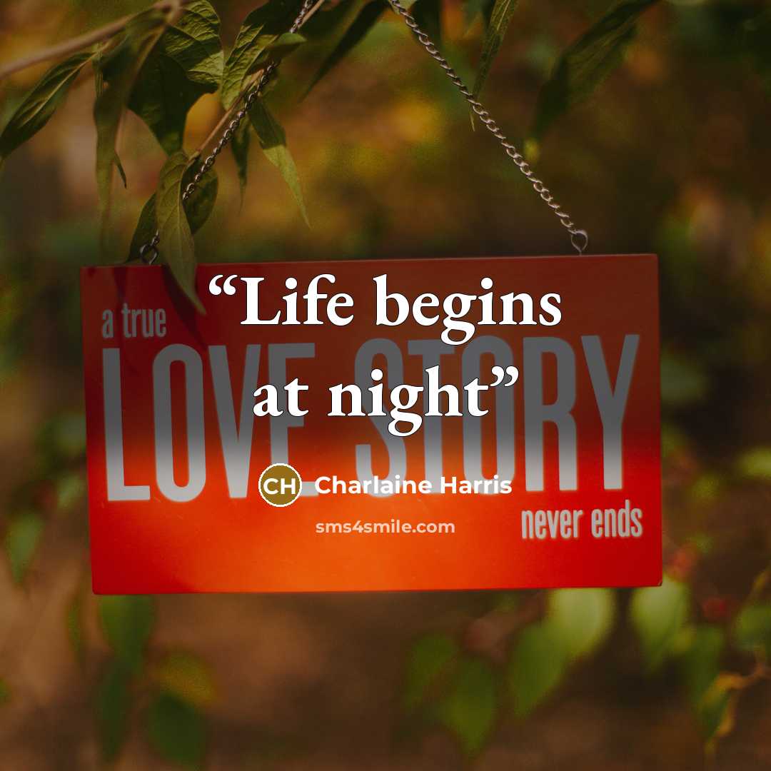 “Life begins at night” quote by Charlaine Harris