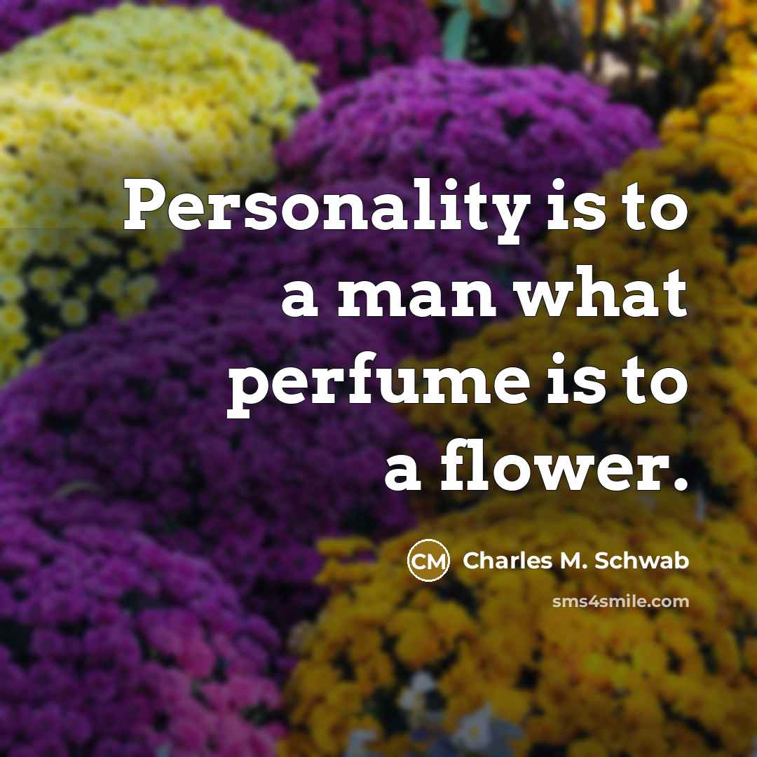 “Personality is to a man what perfume is to a…” quote by Charles M. Schwab