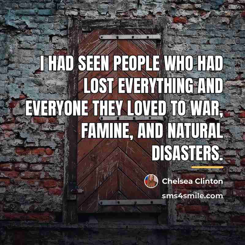 “I had seen people who had lost everything and everyone…” quote by Chelsea Clinton