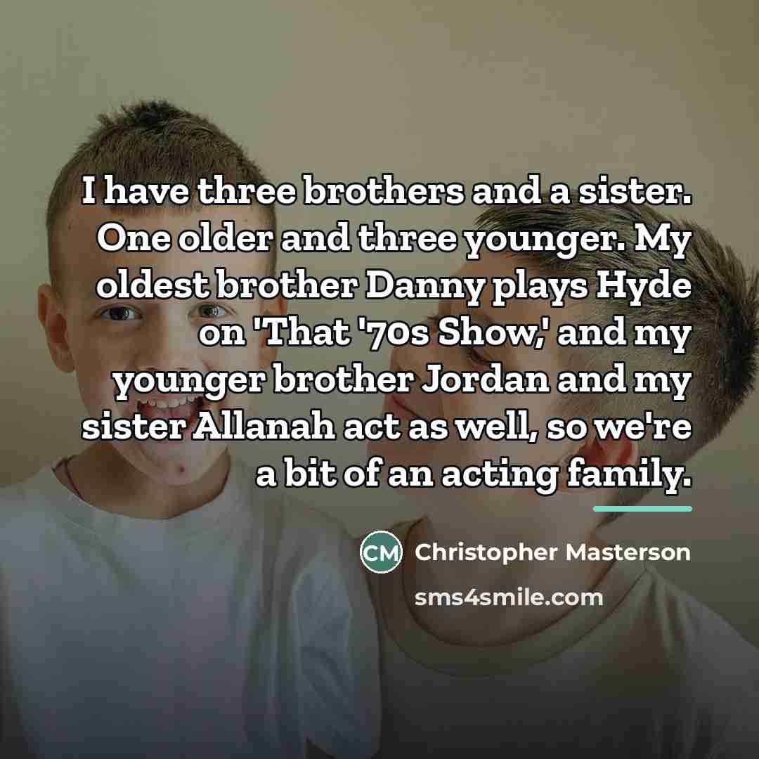 “I have three brothers and a sister. One older and…” quote by Christopher Masterson