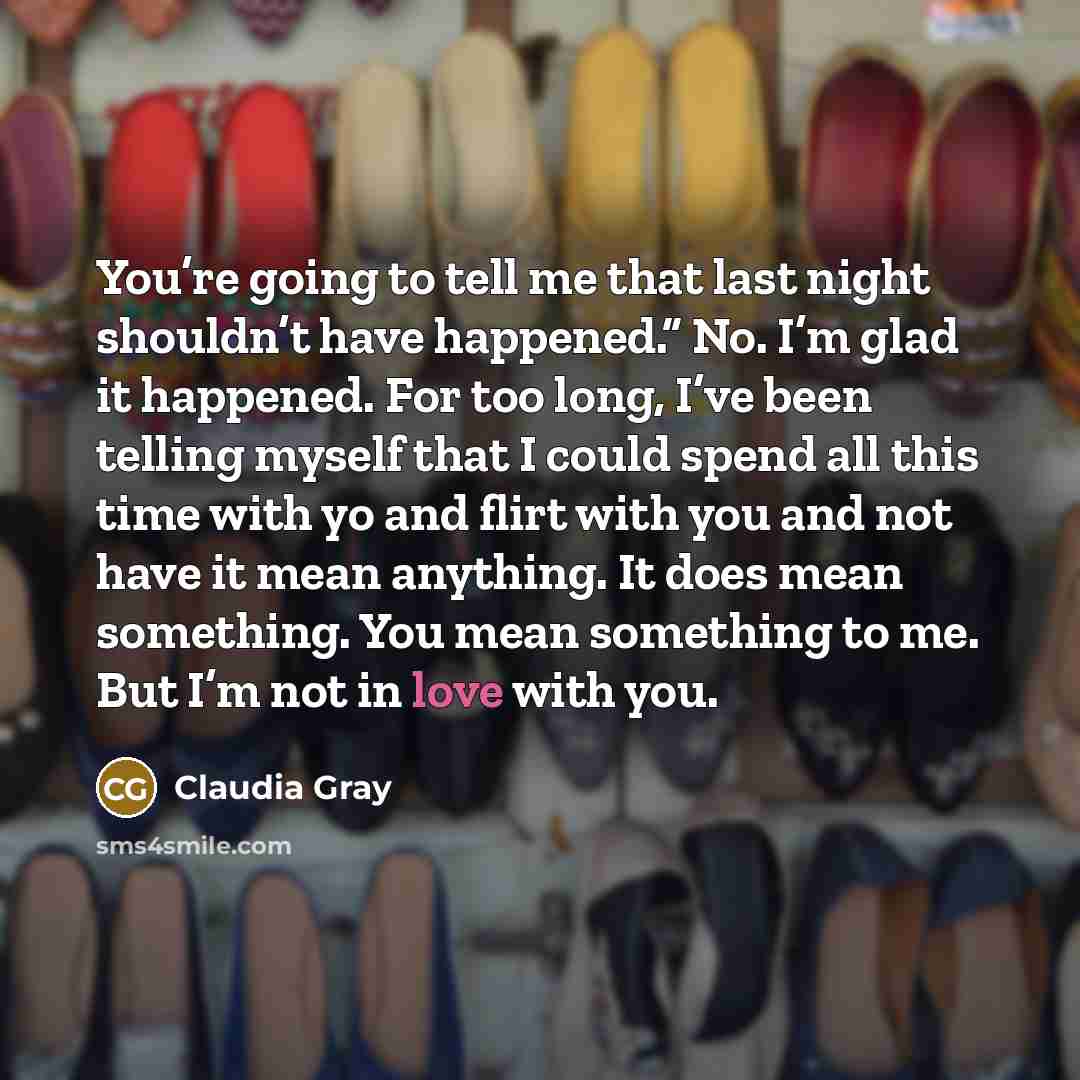 “You’re going to tell me that last night shouldn’t have…” quote by Claudia Gray