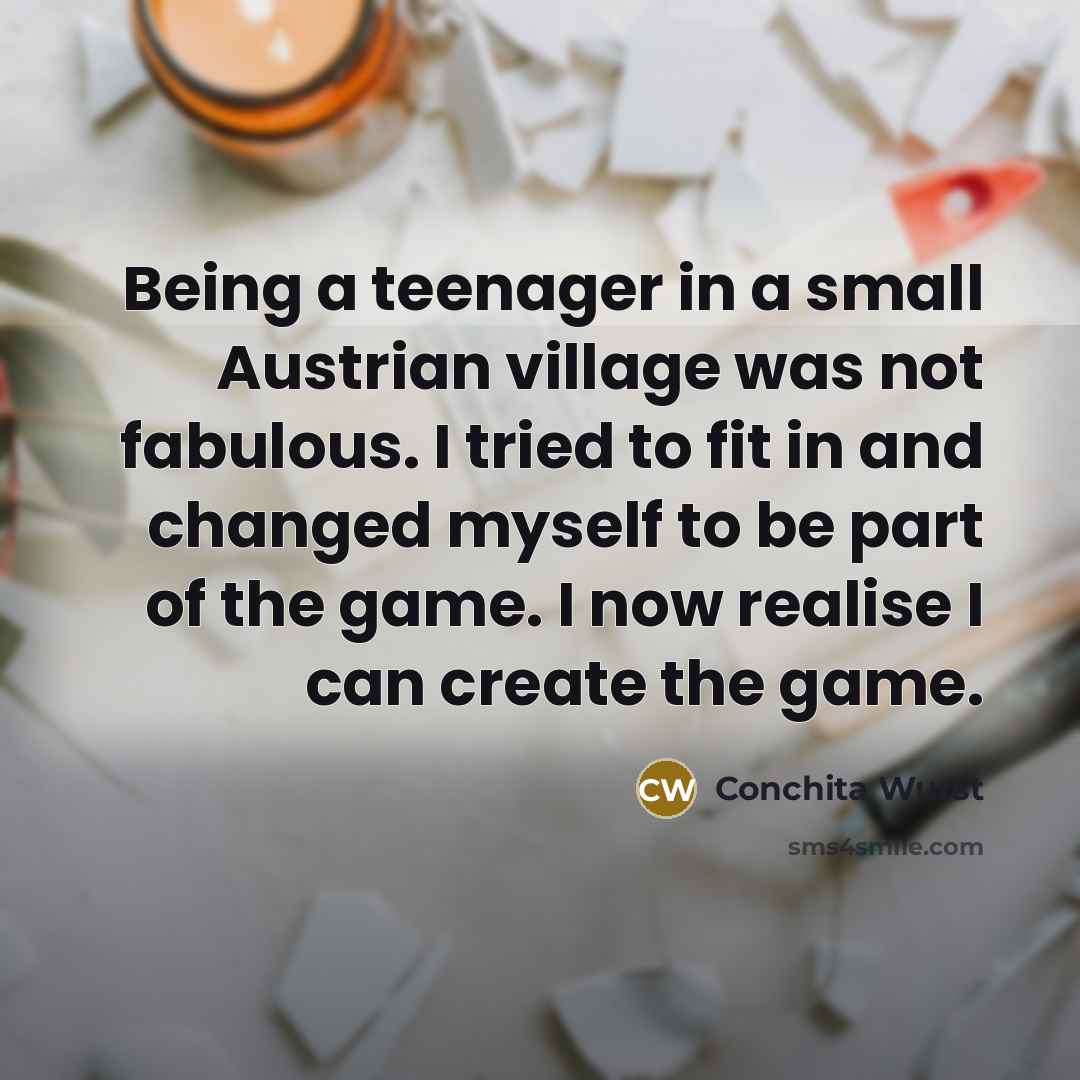 “Being a teenager in a small Austrian village was not…” quote by Conchita Wurst