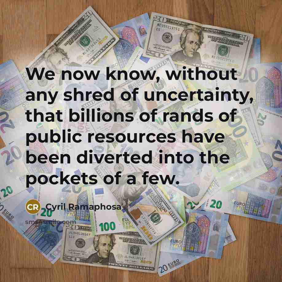 “We now know, without any shred of uncertainty, that billions of rands of public resources have been diverted into the pockets of a few.” quote by Cyril Ramaphosa
