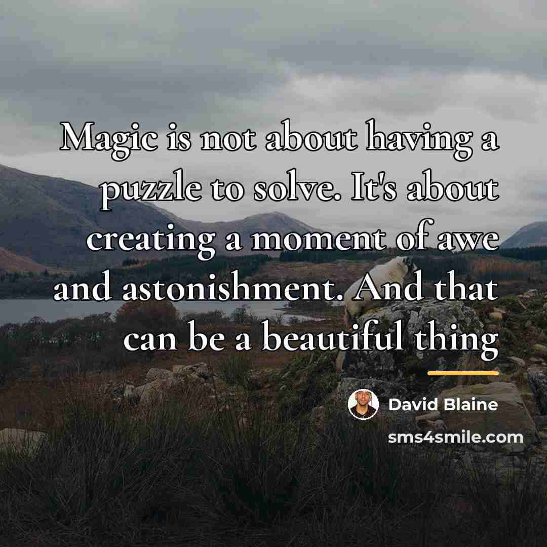 “Magic is not about having a puzzle to solve. It's…” quote by David Blaine