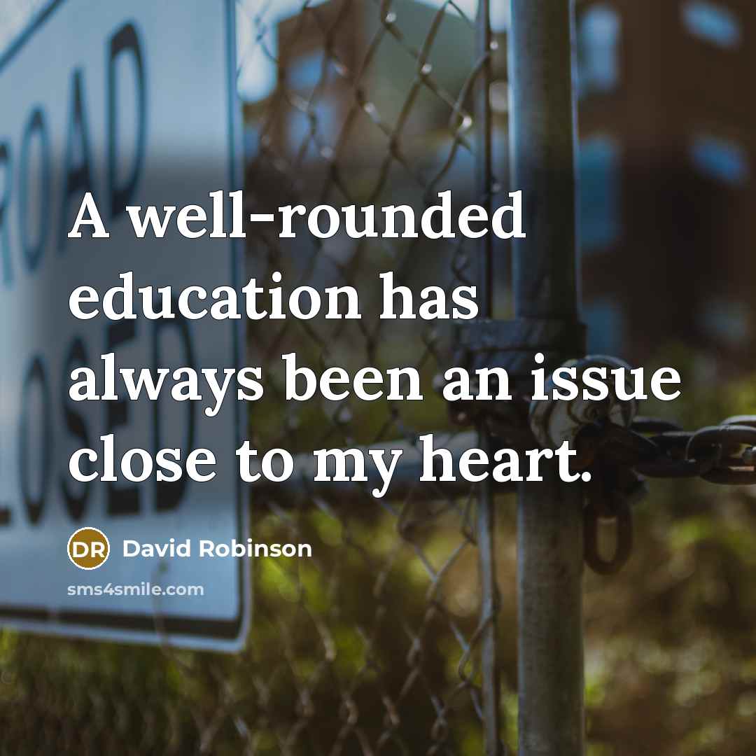 “A well-rounded education has always been an issue close to…” quote by David Robinson