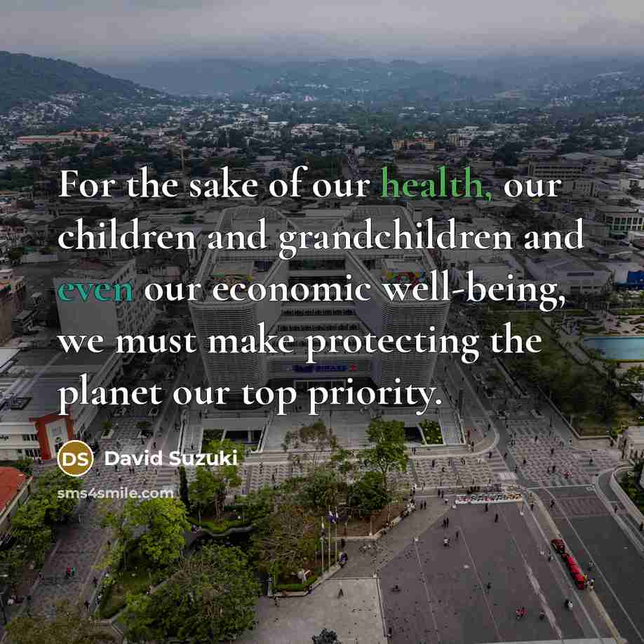 “For the sake of our health, our children and grandchildren…” quote by David Suzuki