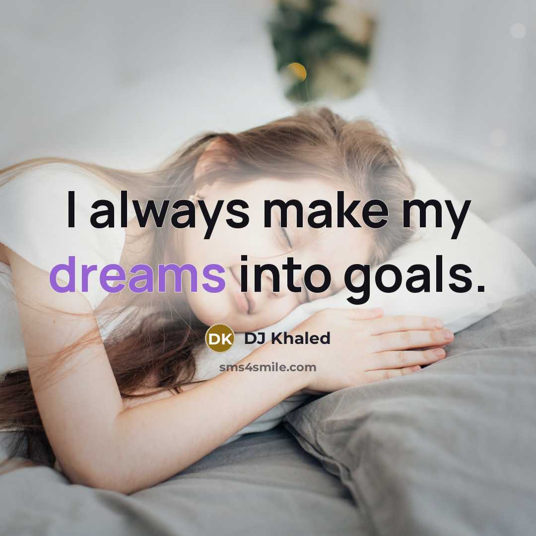 “I always make my dreams into goals.…” quote by DJ Khaled