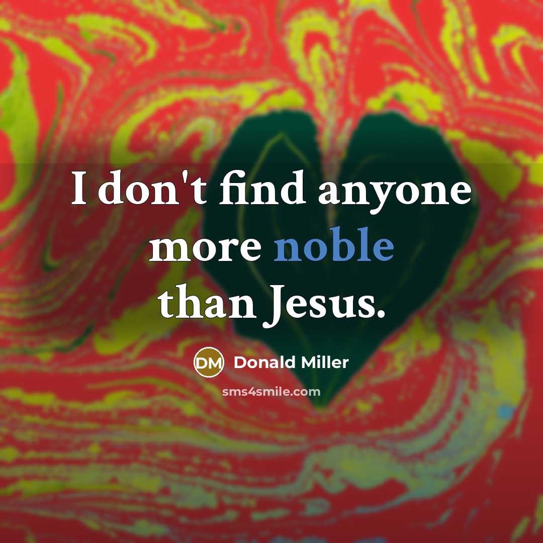 “I don't find anyone more noble than Jesus.…” quote by Donald Miller