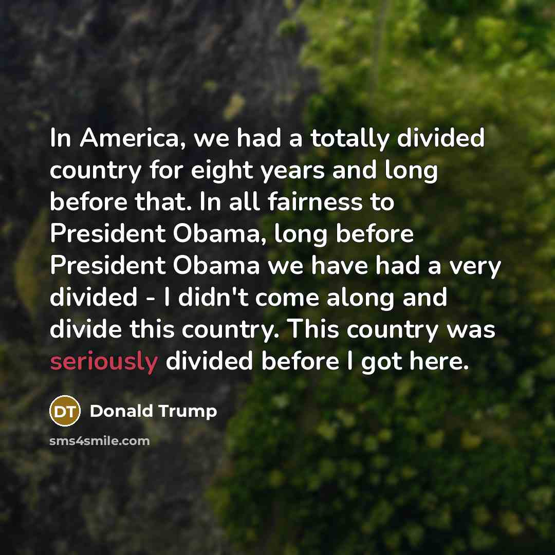 “In America, we had a totally divided country for eight…” quote by Donald Trump