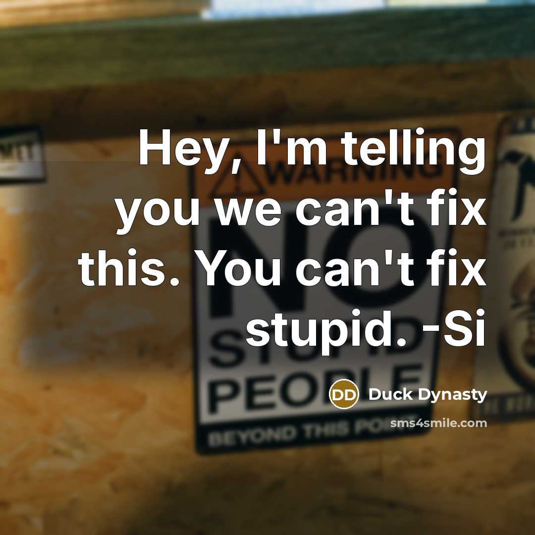 “Hey, I'm telling you we can't fix this. You can't…” quote by Duck Dynasty