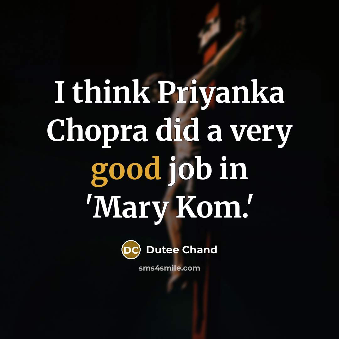 “I think Priyanka Chopra did a very good job in…” quote by Dutee Chand