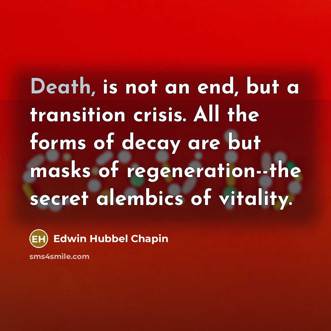 “Death, is not an end, but a transition crisis. All…” quote by Edwin Hubbel Chapin