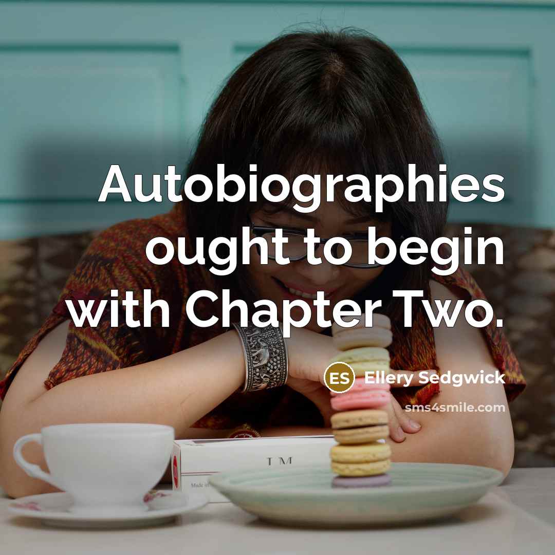 “Autobiographies ought to begin with Chapter Two.…” quote by Ellery Sedgwick