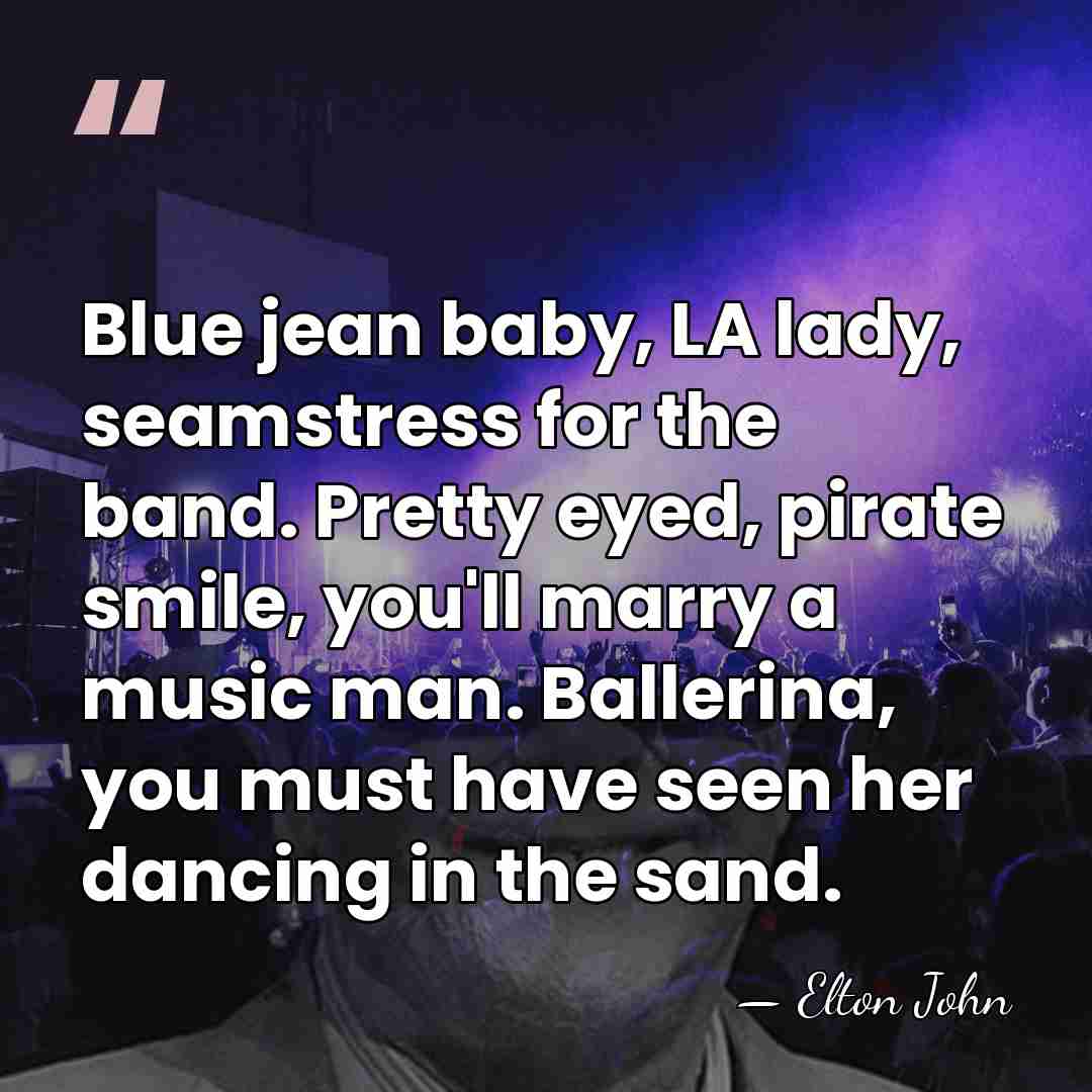 Blue jean baby, LA lady, seamstress for the band. Pretty eyed, pirate&hellip; - Elton John