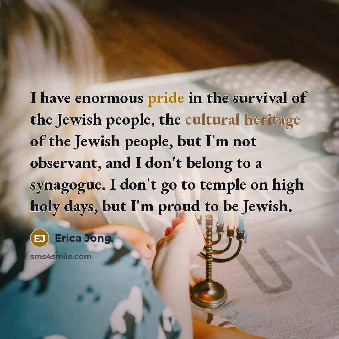 “I have enormous pride in the survival of the Jewish…” quote by Erica Jong