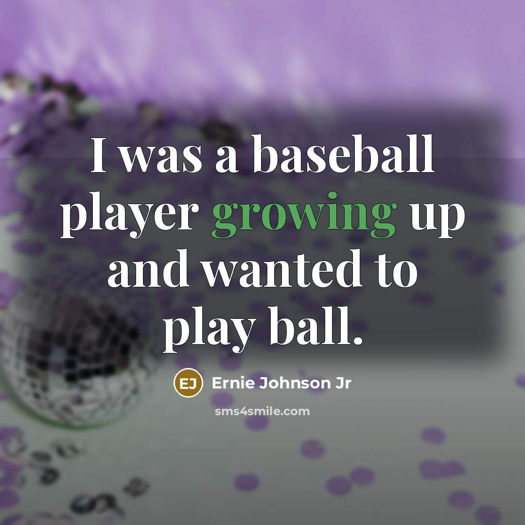 “I was a baseball player growing up and wanted to…” quote by Ernie Johnson Jr