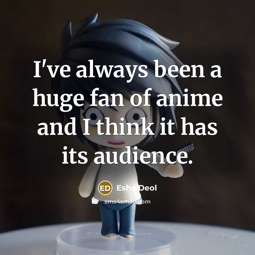 “I've always been a huge fan of anime and I…” quote by Esha Deol