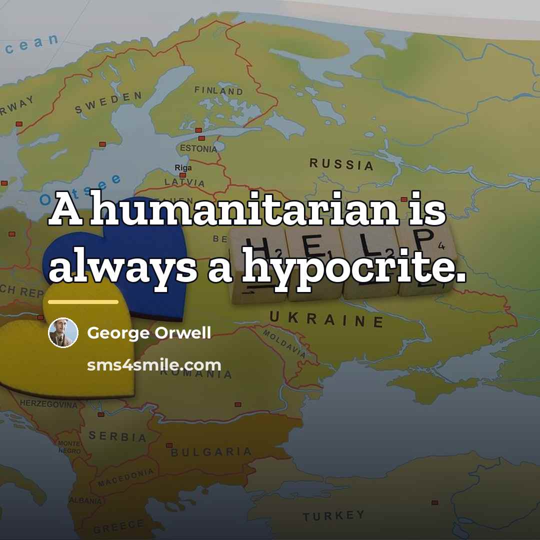“A humanitarian is always a hypocrite.…” quote by George Orwell