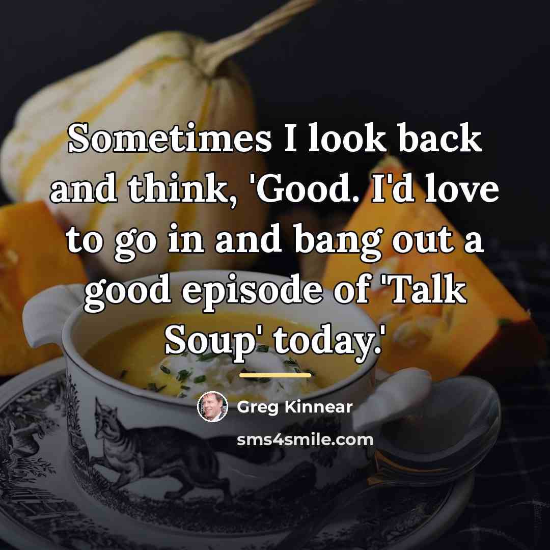 “Sometimes I look back and think, 'Good. I'd love to…” quote by Greg Kinnear