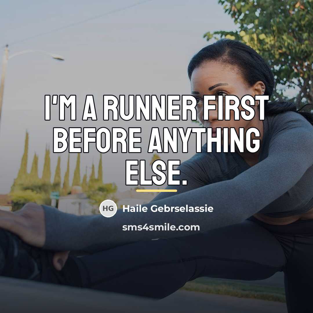 “I'm a runner first before anything else.…” quote by Haile Gebrselassie