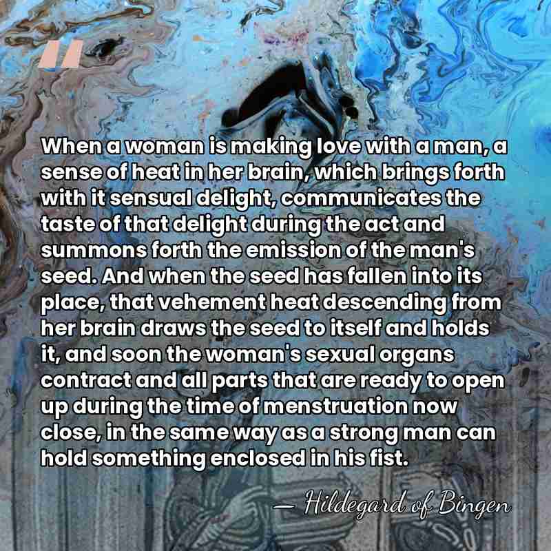 When a woman is making love with a man, a sense of&hellip; - Hildegard of Bingen