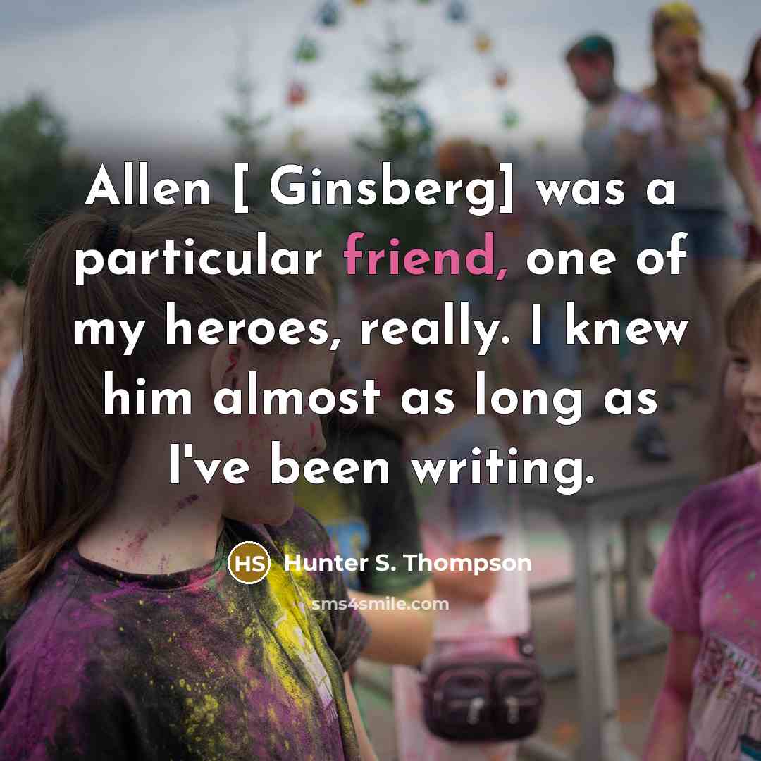“Allen [ Ginsberg] was a particular friend, one of my…” quote by Hunter S. Thompson