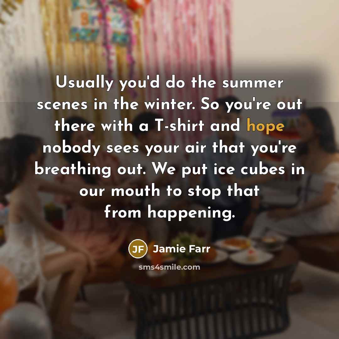 “Usually you'd do the summer scenes in the winter. So…” quote by Jamie Farr