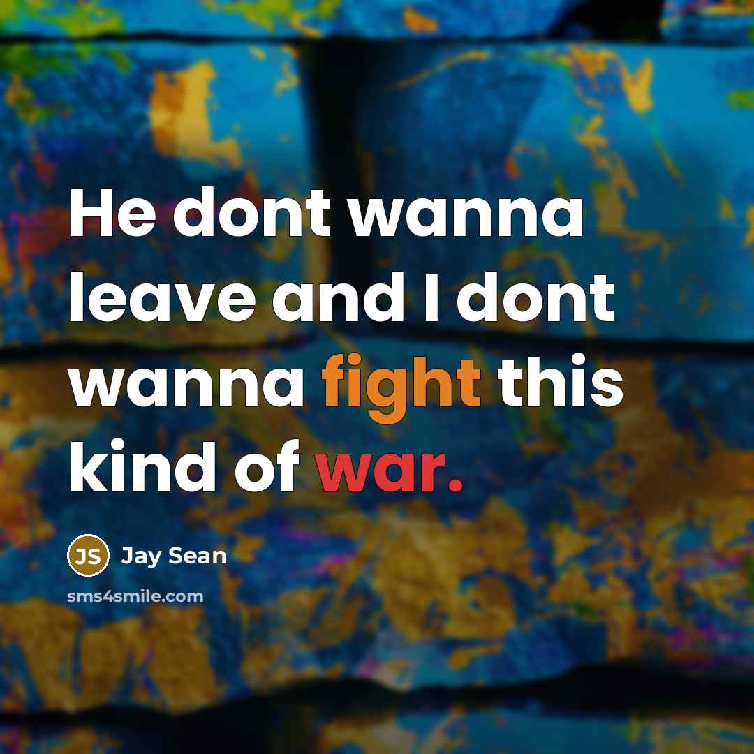 “He dont wanna leave and I dont wanna fight this…” quote by Jay Sean