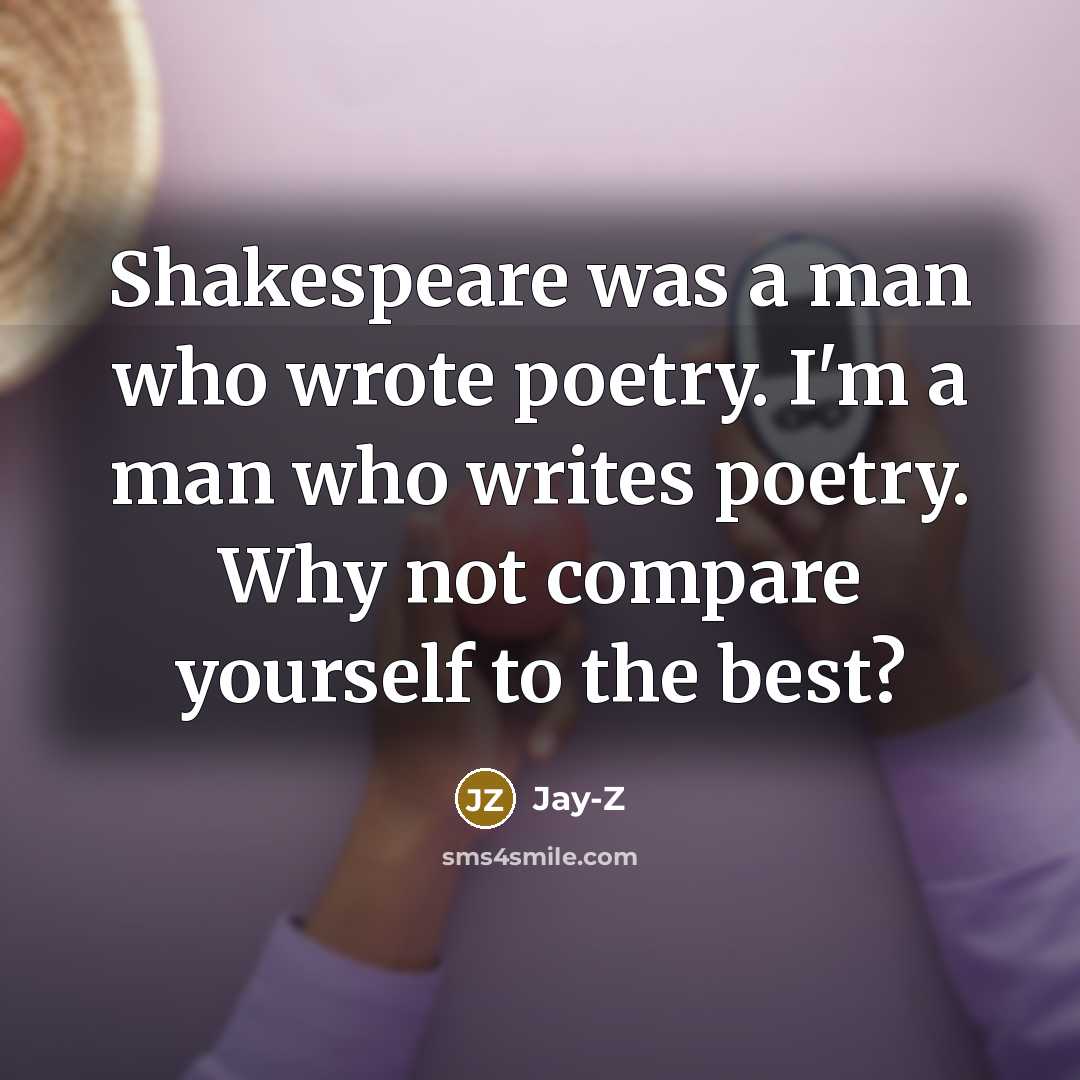 “Shakespeare was a man who wrote poetry. I'm a man…” quote by Jay-Z