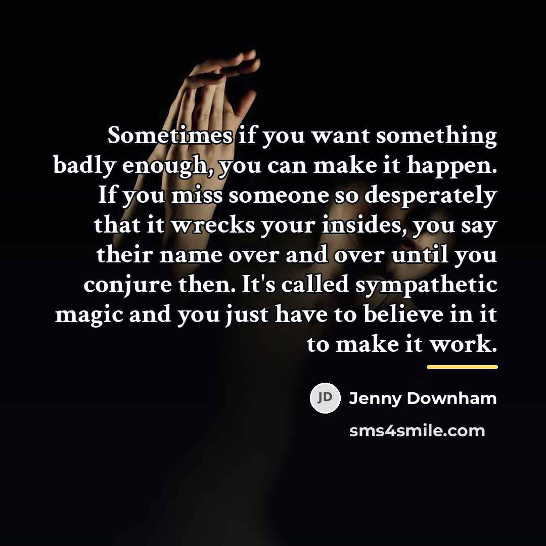 “Sometimes if you want something badly enough, you can make…” quote by Jenny Downham
