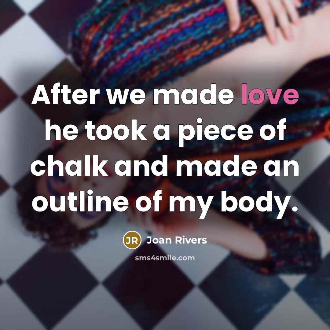 “After we made love he took a piece of chalk…” quote by Joan Rivers