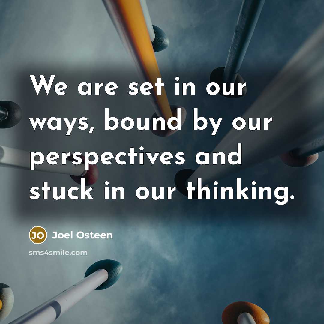 “We are set in our ways, bound by our perspectives…” quote by Joel Osteen