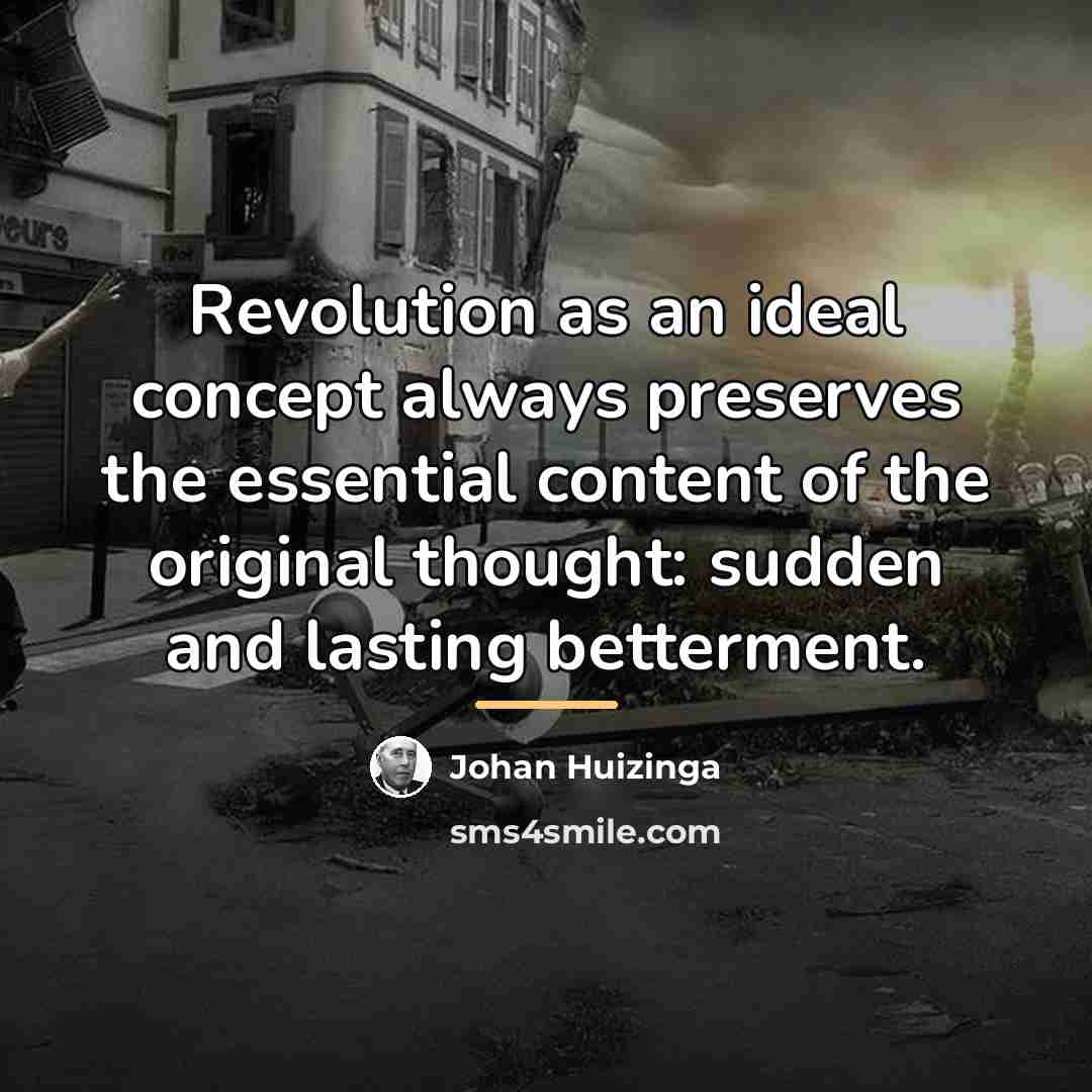 “Revolution as an ideal concept always preserves the essential content…” quote by Johan Huizinga