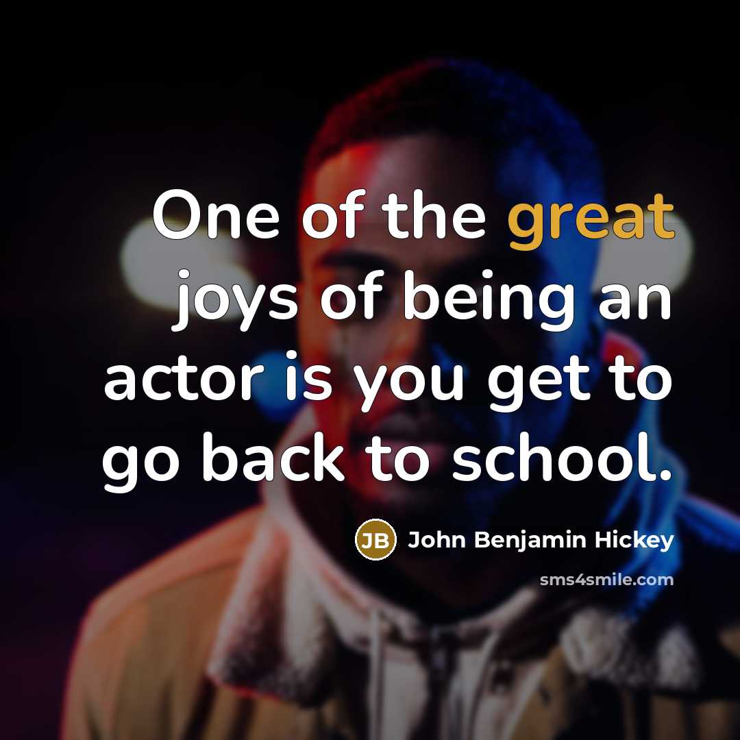 “One of the great joys of being an actor is…” quote by John Benjamin Hickey