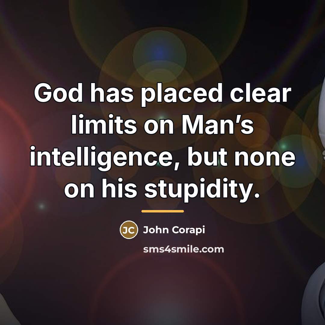 “God has placed clear limits on Man’s intelligence, but none…” quote by John Corapi