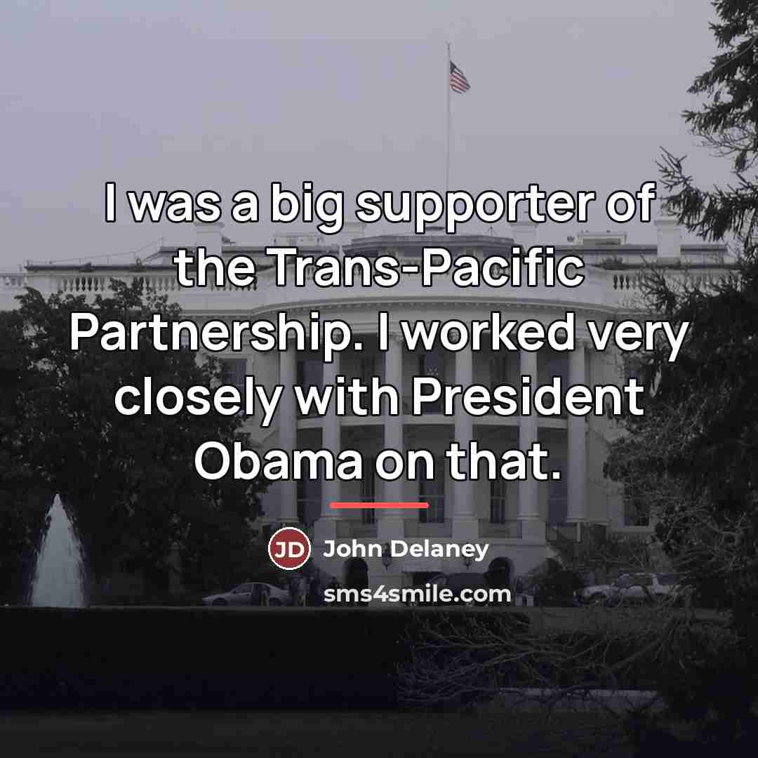 “I was a big supporter of the Trans-Pacific Partnership. I…” quote by John Delaney