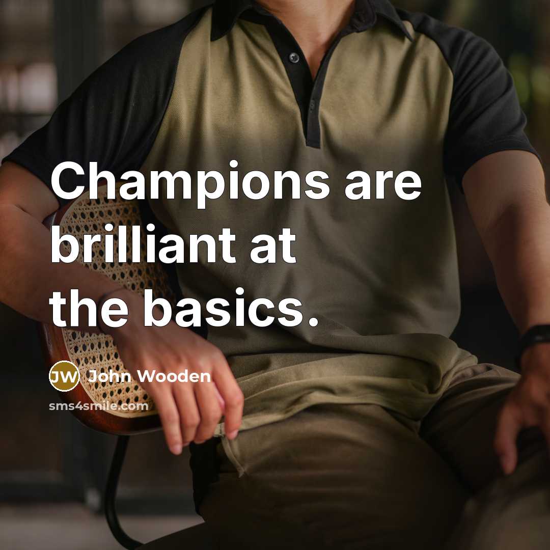 “Champions are brilliant at the basics.…” quote by John Wooden