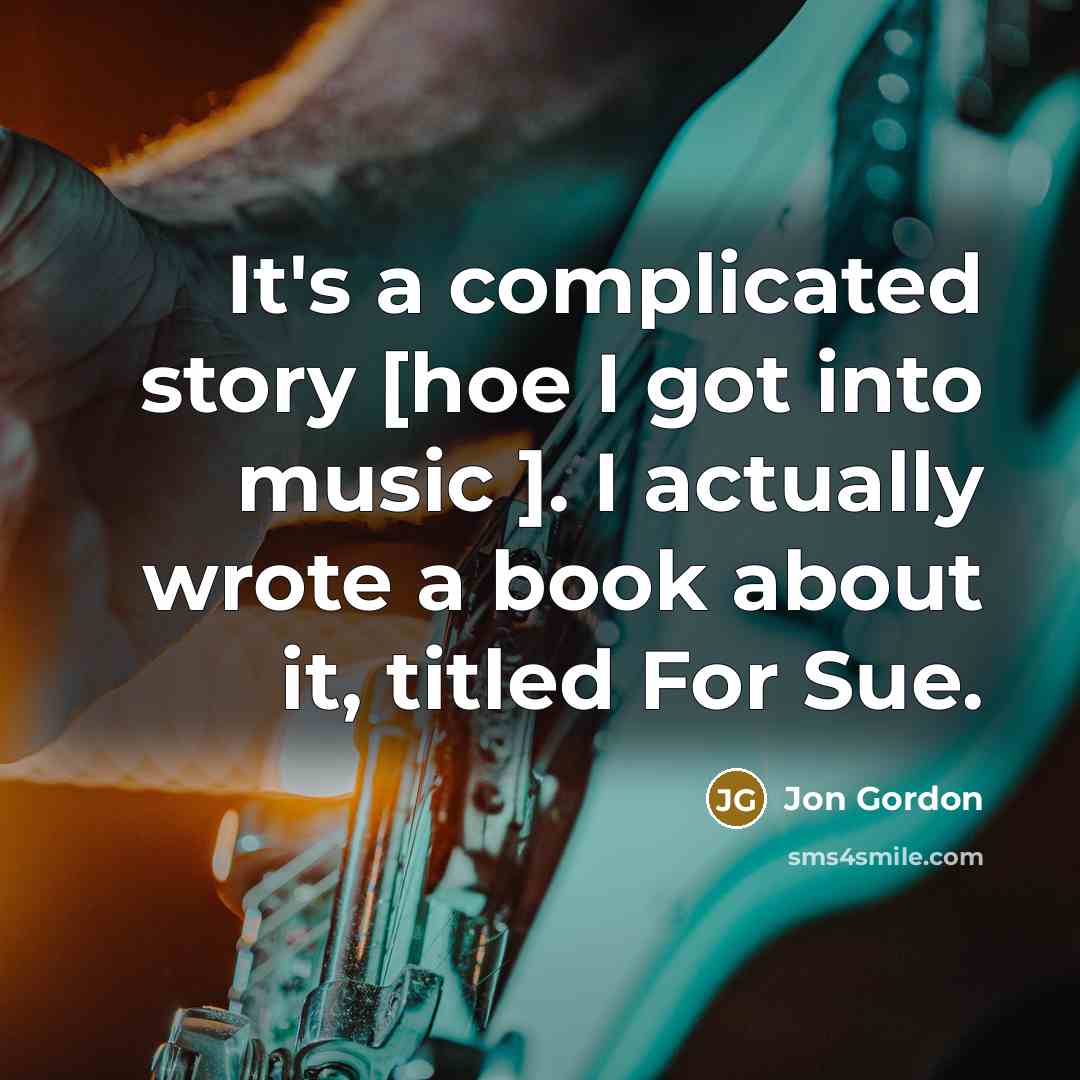 “It's a complicated story [hoe I got into music ].…” quote by Jon Gordon