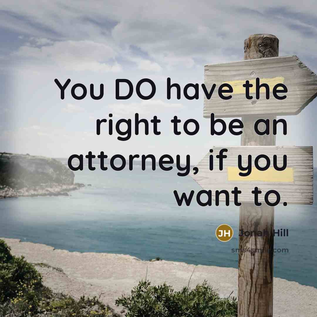 “You DO have the right to be an attorney, if you want to.” quote by Jonah Hill