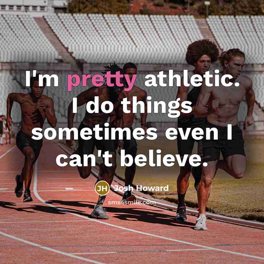 “I'm pretty athletic. I do things sometimes even I can't…” quote by Josh Howard
