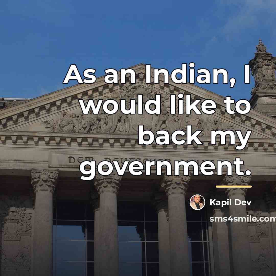 “As an Indian, I would like to back my government.…” quote by Kapil Dev